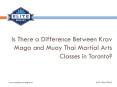 Is There a Difference Between Krav Maga and Muay Thai Martial Arts Classes in Toronto.pptx PowerPoint PPT Presentation