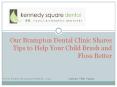Our Brampton Dental Clinic Shares Tips to Help Your Child Brush and Floss Better.pptx PowerPoint PPT Presentation