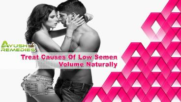 Treat Causes Of Low Semen Volume Naturally