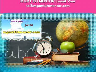 MGMT 591 MENTOR Invent Your self/mgmt591mentor.com