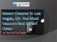 Steam Cleaner In Las Vegas, NV: You Must Vacuum And Steam Clean PowerPoint PPT Presentation