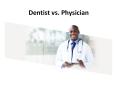 Dentist vs physician PowerPoint PPT Presentation