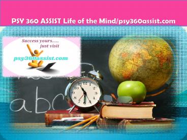 PSY 360 ASSIST Life of the Mind/psy360assist.com