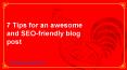 7 Tips for an awesome and SEO-friendly blog post PowerPoint PPT Presentation