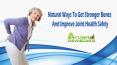 Natural Ways To Get Stronger Bones And Improve Joint Health Safely PowerPoint PPT Presentation