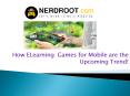 How ELearning  Games for Mobile are the Upcoming Trend! PowerPoint PPT Presentation