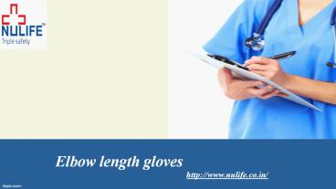 Elbow length gloves-nulife