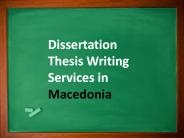 Dissertation Thesis Writing Services in Macedonia
