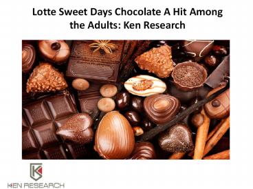 Lotte Sweet Days Chocolate A Hit Among the Adults: Ken Research