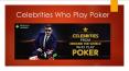 Celebrities Who Play Poker PowerPoint PPT Presentation
