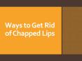 Ways to Get Rid of Chapped Lips PowerPoint PPT Presentation