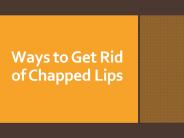 Ways to Get Rid of Chapped Lips