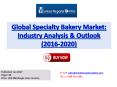 Specialty Bakery Industry Analysis and Forecast to 2020 For Global Market PowerPoint PPT Presentation