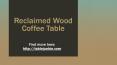 Reclaimed Wood Coffee Table PowerPoint PPT Presentation