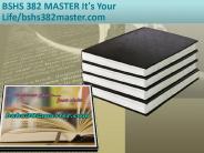 BSHS 382 MASTER It's Your Life/bshs382master.com
