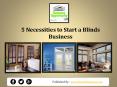 5 Necessities to Start a Blinds Business PowerPoint PPT Presentation