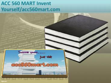 ACC 560 MART Invent Yourself/acc560mart.com