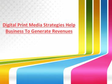Digital Print Media Strategies Help Business To Generate Revenues
