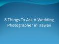 8 Things To Ask A Wedding Photographer in Hawaii PowerPoint PPT Presentation