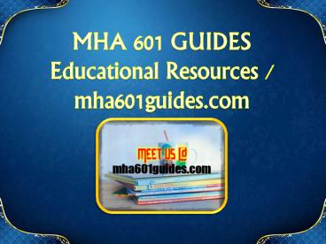 MHA 601 GUIDES  Educational Resources - mha601guides.com