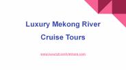 Luxury Mekong River Cruise Tours