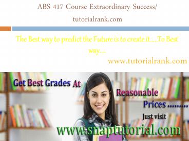 ABS 417 Course Extraordinary Success/ tutorialrank.com