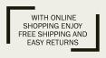 with Online shopping Enjoy free shipping and easy returns