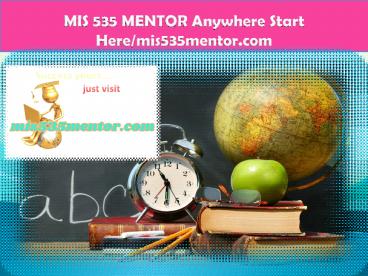 MIS 535 MENTOR Anywhere Start Here/mis535mentor.com