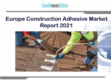 Europe construction adhesive market report 2021