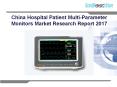 China hospital patient multi parameter monitors market research report 2017 PowerPoint PPT Presentation