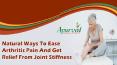 Natural Ways To Ease Arthritis Pain And Get Relief From Joint Stiffness PowerPoint PPT Presentation