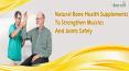 Natural Bone Health Supplements To Strengthen Muscles And Joints Safely PowerPoint PPT Presentation