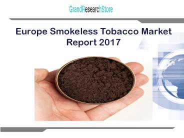 Europe smokeless tobacco market report 2017