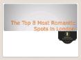 The Top 8 Most Romantic Spots in London PowerPoint PPT Presentation
