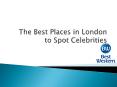 The Best Places in London to Spot Celebrities PowerPoint PPT Presentation