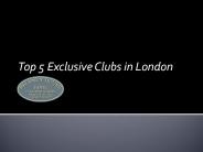 Top 5 Exclusive Clubs in London