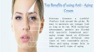 Top Benefits of Using Anti-aging Cream