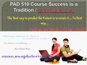 PAD 510 Course Success is a Tradition - snaptutorial.com