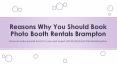 Reasons Why You Should Book Photo Booth Rentals Brampton PowerPoint PPT Presentation