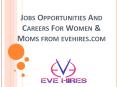 Jobs Opportunities And Careers For Women & Moms | Evehires.Com PowerPoint PPT Presentation