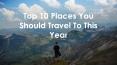 Top 10 Places You Should Travel To This Year PowerPoint PPT Presentation