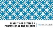 Benefits of Getting A Professional Tile Cleaner