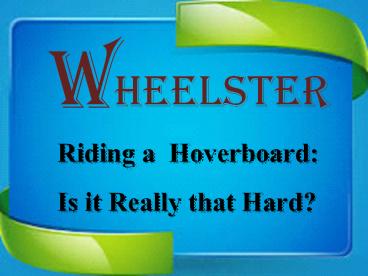 Riding a Wheelster Hoverboard: Is it Really that Hard?