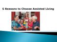 5 Reasons to Choose Assisted Living PowerPoint PPT Presentation