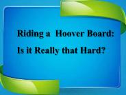 Riding a Hoover Board: Is it Really that Hard?