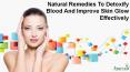 Natural Remedies To Detoxify Blood And Improve Skin Glow Effectively PowerPoint PPT Presentation