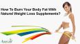 How To Burn Your Body Fat With Natural Weight Loss Supplements? PowerPoint PPT Presentation