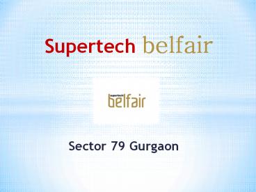 Supertech Belfair Sector 79 Gurgaon - Supertech Projects