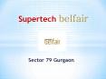 Supertech Belfair Sector 79 Gurgaon - Supertech Projects PowerPoint PPT Presentation
