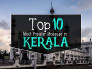 Top 10 Most Popular Mosques in Kerala.